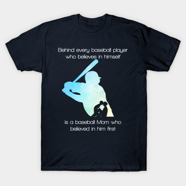 Behind Every Baseball Player Is A Mom That Believes T-Shirt T-Shirt by fiar32